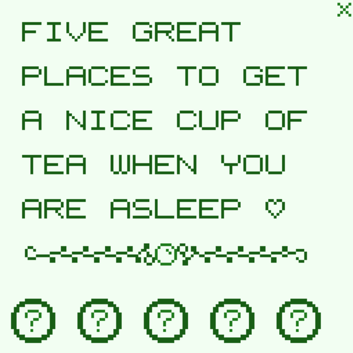 GIF of "Five Great Places to Get a Nice Cup of Tea When You Are Asleep"
